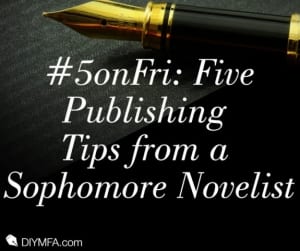 publishing tips, Five Publishing Tips from a Sophomore Novelist