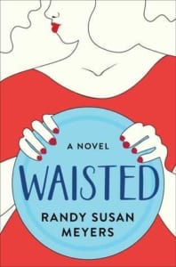 , Waisted by Randy Susan Meyers
