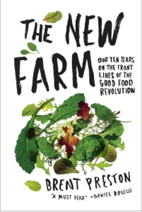brent-preston-the-new-farm-our-ten-years-on-the-front-lines-of-the-good-food-revolution-book-cover